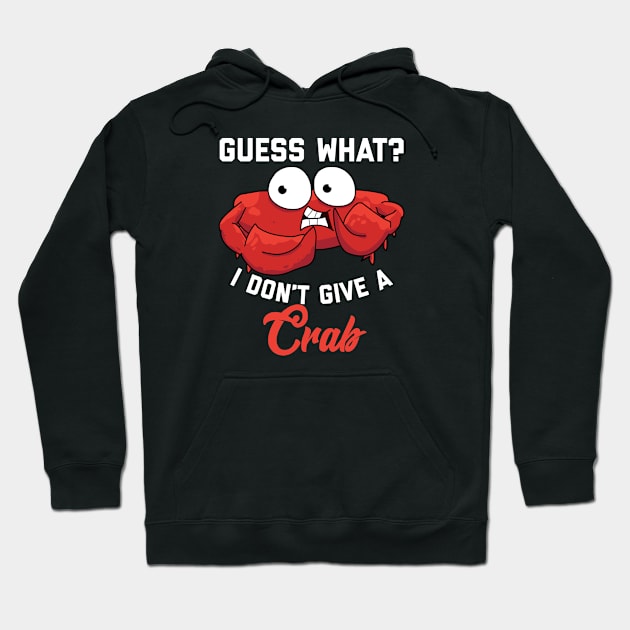 Guess What? I Don’t Give a Crab Hoodie by alexwestshop